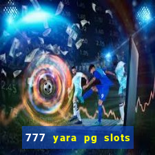 777 yara pg slots paga mesmo